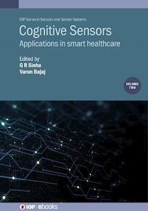 Cognitive Sensors, Volume 2: Applications in smart healthcare - IOP Series in Sensors and Sensor Systems - - Bøger - Institute of Physics Publishing - 9780750353441 - 6. april 2023