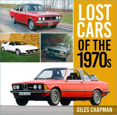 Lost Cars of the 1970s - Lost Cars - Giles Chapman - Kirjat - The History Press Ltd - 9780750999441 - torstai 6. lokakuuta 2022