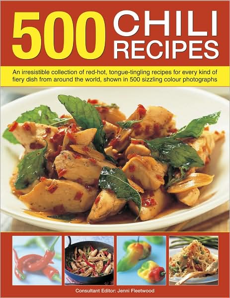 Cover for Jenni Fleetwood · 500 Chili Recipes: An Irresistible Collection of Red-hot, Tongue-tingling Recipes for Every Kind of Fiery Dish from Around the World, Shown in 500 Sizzling Colour Photographs (Hardcover Book) (2009)