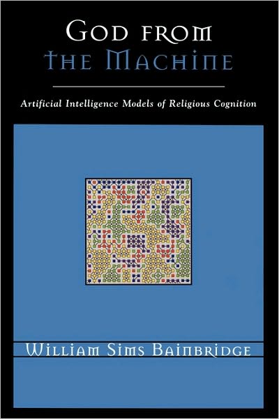 Cover for William Sims Bainbridge · God from the Machine: Artificial Intelligence Models of Religious Cognition - Cognitive Science of Religion (Taschenbuch) (2006)