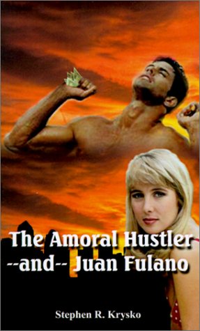 Cover for Stephen R. Krysko · The Amoral Hustler and Juan Fulano: a 2-in-1 Book of Suspenseful Entertainment (Paperback Book) (2001)