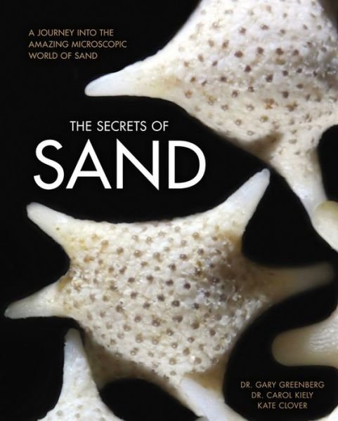 Cover for Gary Greenberg · The Secrets of Sand: A Journey into the Amazing Microscopic World of Sand (Inbunden Bok) (2015)