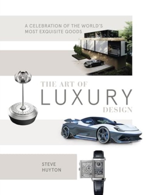 Cover for Steve Huyton · The Art of Luxury Design: A Celebration of the World's Most Exquisite Goods (Hardcover Book) (2024)