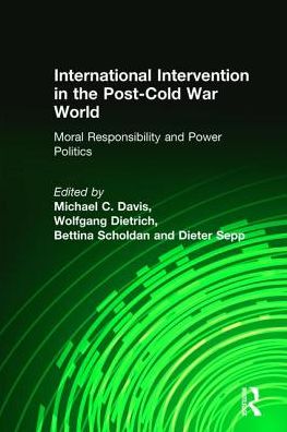 Cover for Michael C. Davis · International Intervention in the Post-Cold War World: Moral Responsibility and Power Politics (Hardcover Book) (2003)