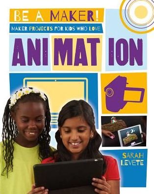 Cover for Sarah Levete · Maker projects for kids who love animation (Buch) (2016)