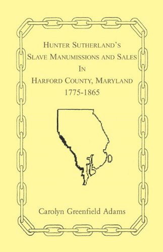 Cover for Carolyn Greenfield Adams · Hunter Sutherland's Slave Manumissions and Sales in Harford County, Maryland, 1775-1865 (Paperback Bog) (2009)