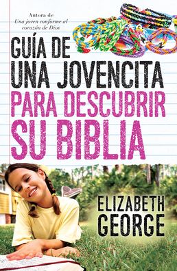 Guía de una jovencita para descubrir su Biblia - Elizabeth George - Books - Unilit - 9780789922441 - 2015