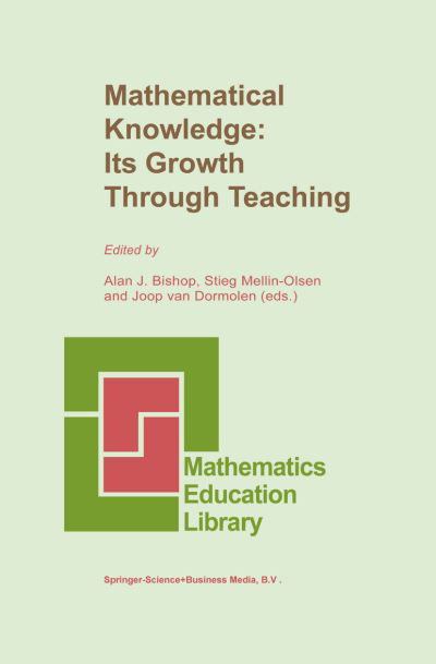 Alan J Bishop · Mathematical Knowledge: Its Growth Through Teaching - Mathematics Education Library (Hardcover Book) [1991 edition] (1991)