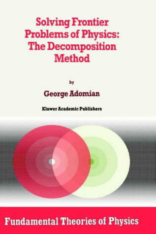 Solving Frontier Problems of Physics: the Decomposition Method - Fundamental Theories of Physics - George Adomian - Bøger - Kluwer Academic Publishers - 9780792326441 - 31. december 1993