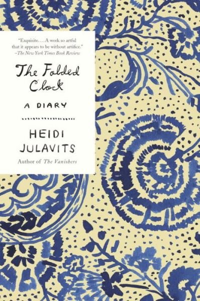 Cover for Heidi Julavits · The Folded Clock: a Diary (Paperback Book) (2016)