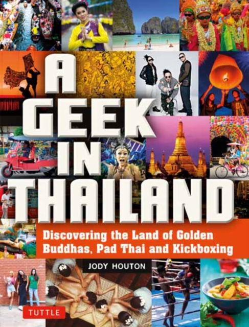 Cover for Jody Houton · A Geek in Thailand: Discovering the Land of Golden Buddhas, Pad Thai and Kickboxing - Tuttle Specials (Paperback Bog) (2025)