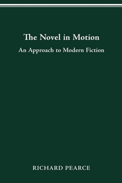 Cover for Associate Professor Richard Pearce · The Novel in Motion: An Approach to Modern Fiction (Paperback Book) (2016)