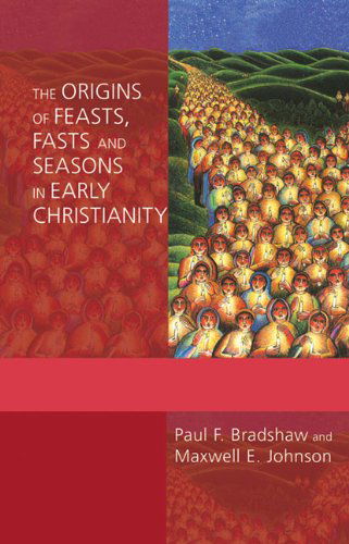 Cover for Maxwell   E. Johnson · The Origins of Feasts, Fasts, and Seasons in Early Christianity (Alcuin Club Collections) (Taschenbuch) (2011)