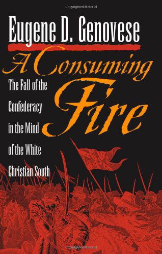 Cover for Eugene D. Genovese · A Consuming Fire: The Fall of the Confederacy in the Mind of the White Christian South - Mercer University Lamar Memorial Lectures (Paperback Book) (2009)