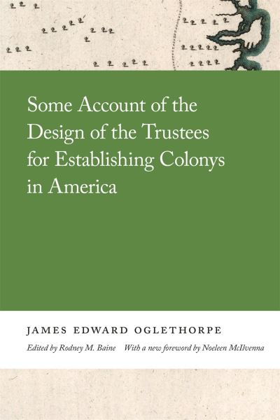 Cover for Noeleen McIlvenna · Some Account of the Design of the Trustees for Establishing Colonys in America - Georgia Open History Library (Hardcover Book) (2021)