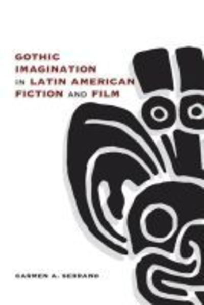 Cover for Carmen A. Serrano · Gothic Imagination in Latin American Fiction and Film (Hardcover Book) (2019)