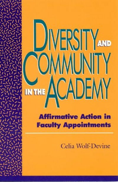 Diversity and Community in the Academy: Affirmative Action in Faculty Appointments - Issues in Academic Ethics - Celia Wolf-Devine - Books - Rowman & Littlefield - 9780847684441 - April 10, 1997