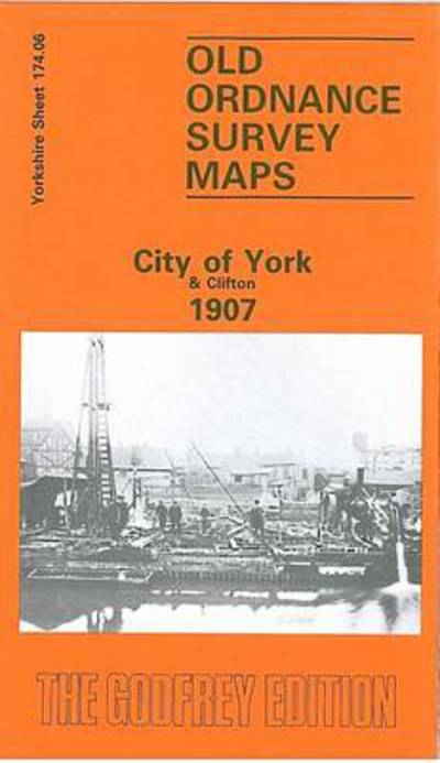 Cover for Alan Godfrey · City of York and Clifton 1907: Yorkshire Sheet 174.06 - Old O.S. Maps of Yorkshire (Landkart) [Facsimile of 1907 edition] (1988)