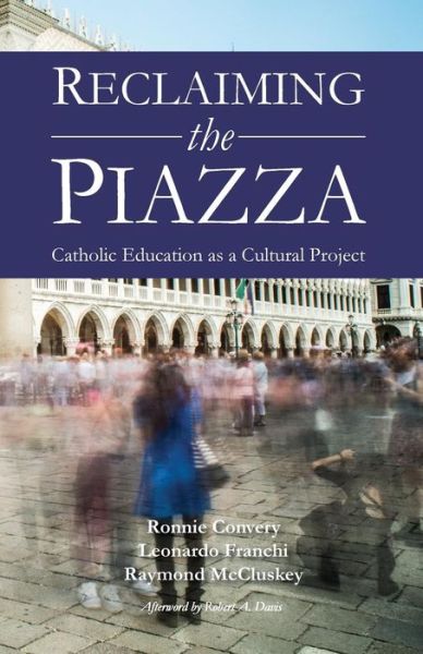 Cover for Ronnie Convery · Reclaiming the Piazza: Catholic Education as a Cultural Project (Taschenbuch) (2014)