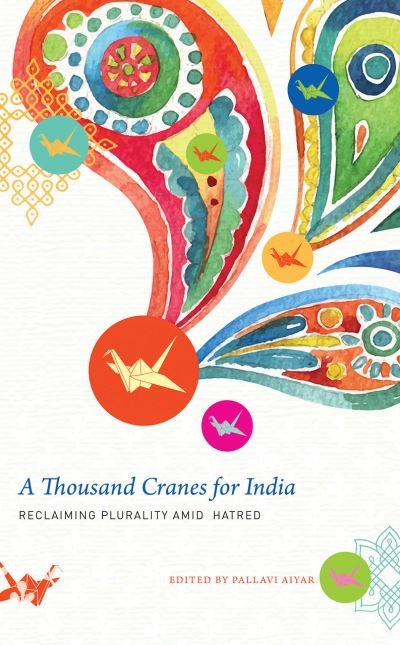 Cover for Pallavi Aiyar · A Thousand Cranes for India: Reclaiming Plurality Amid Hatred - The India List (Paperback Book) (2021)