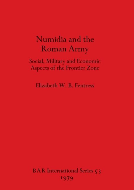 Cover for Elizabeth W B Fentress · Numidia and the Roman Army: Social, Military and Economic Aspects of the Frontier Zone - British Archaeological Reports International Series (Taschenbuch) (1979)