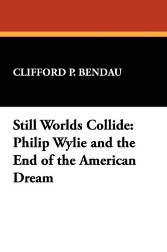 Cover for Clifford P. Bendau · Still Worlds Collide: Philip Wylie and the End of the American Dream (Milford Series, Vol 30) (Pocketbok) (2007)