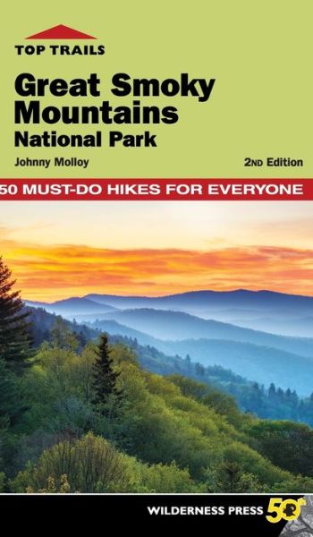 Cover for Johnny Molloy · Top Trails: Great Smoky Mountains National Park: 50 Must-Do Hikes for Everyone - Top Trails (Hardcover Book) [Second edition] (2018)