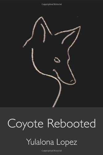 Cover for Yulalona Lopez · Coyote Rebooted: the Translithic Trickster Turns (Paperback Book) (2008)