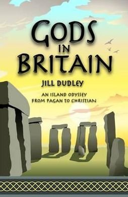 Cover for Jill Dudley · Gods in Britain: An Island Odyssey from Pagan to Christian (Taschenbuch) (2012)