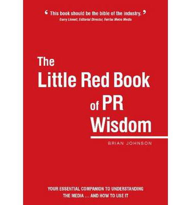 The Little Red Book of PR Wisdom - Brian Johnson - Books - Deep Line Books - 9780987047441 - November 30, 2012