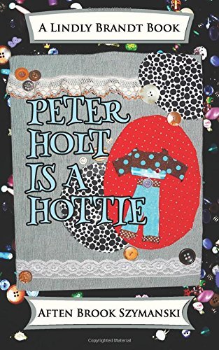 Cover for Aften Brook Szymanski · Peter Holt is a Hottie (A Lindly Brandt Book) (Volume 2) (Pocketbok) (2014)