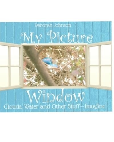 Cover for Ms Deborah Denise Johnson · My Picture Window : Clouds, Water and Other Stuff - Imagine (Paperback Bog) (2020)