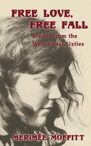 Cover for Merimee Moffitt · Free Love, Free Fall: Scenes from the West Coast Sixties (Paperback Book) (2016)