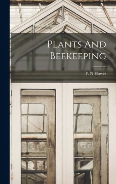 Cover for F N Howes · Plants And Beekeeping (Hardcover Book) (2021)