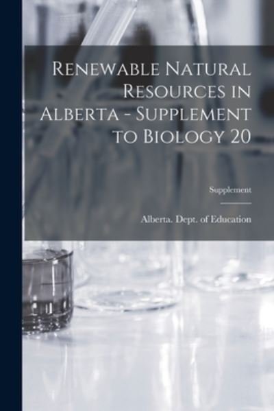 Cover for Alberta Dept of Education · Renewable Natural Resources in Alberta - Supplement to Biology 20; Supplement (Paperback Bog) (2021)