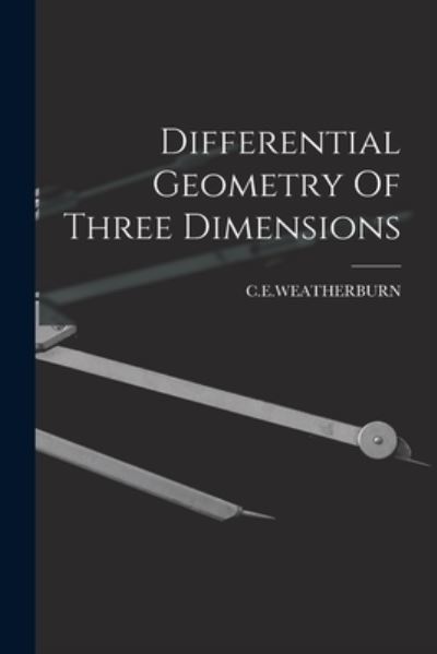 Cover for C E Weatherburn · Differential Geometry Of Three Dimensions (Paperback Book) (2021)