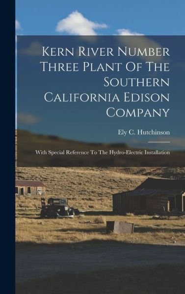 Cover for Ely C. Hutchinson · Kern River Number Three Plant of the Southern California Edison Company (Bok) (2022)