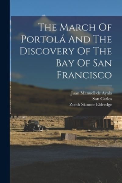 Cover for Zoeth Skinner Eldredge · March of Portolá and the Discovery of the Bay of San Francisco (Book) (2022)