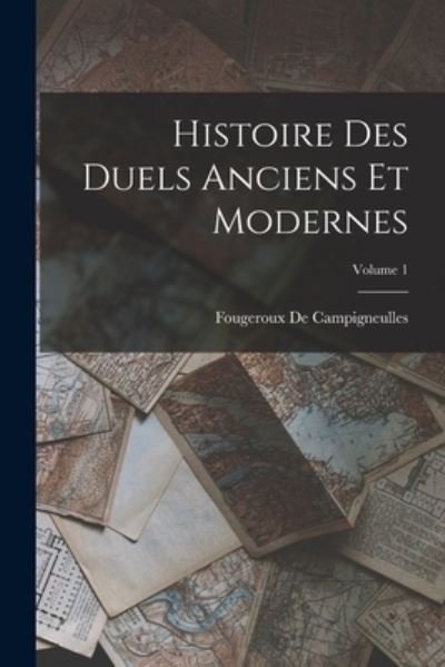 Cover for Fougeroux De Campigneulles · Histoire des Duels Anciens et Modernes; Volume 1 (Book) (2022)
