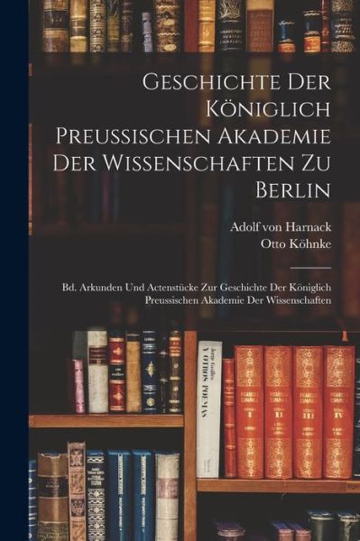 Cover for Adolf Von Harnack · Geschichte der Königlich Preussischen Akademie der Wissenschaften Zu Berlin (Bog) (2022)