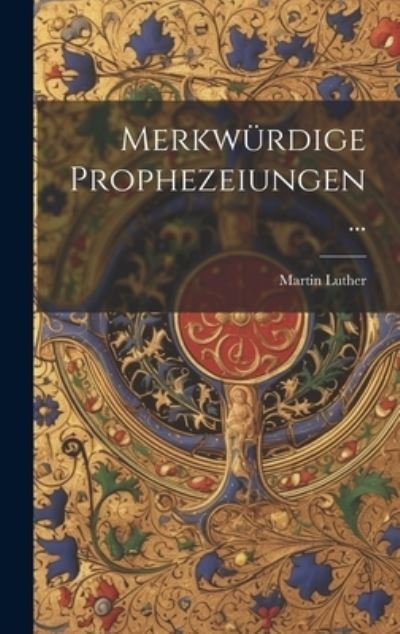 Cover for Martin Luther · Merkwürdige Prophezeiungen ... (Buch) (2023)