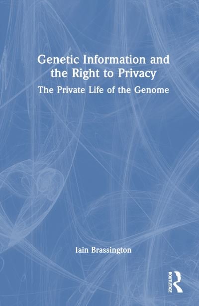 Cover for Iain Brassington · The Private Life of the Genome: Genetic Information and the Right to Privacy (Hardcover bog) (2023)