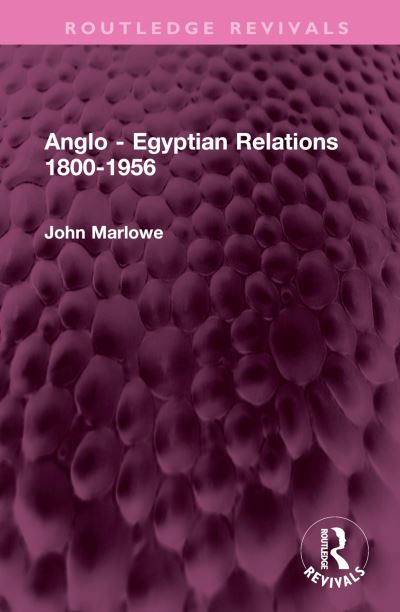 Cover for John Marlowe · Anglo - Egyptian Relations 1800-1956 - Routledge Revivals (Hardcover Book) (2023)