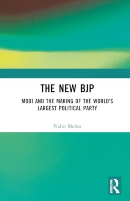 Cover for Nalin Mehta · The New BJP: Modi and the Making of the World's Largest Political Party (Hardcover bog) (2024)