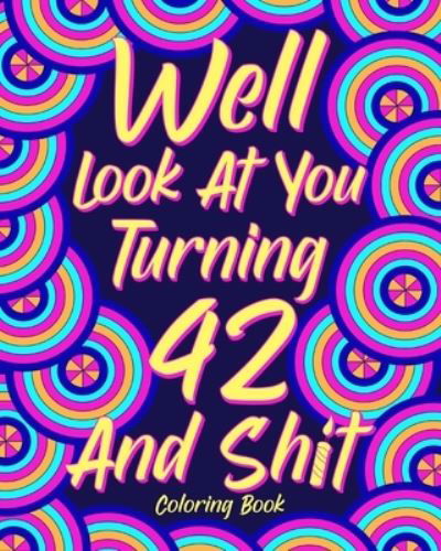 Well Look at You Turning 42 and Shit - Paperland - Bücher - Blurb - 9781034706441 - 6. Mai 2024