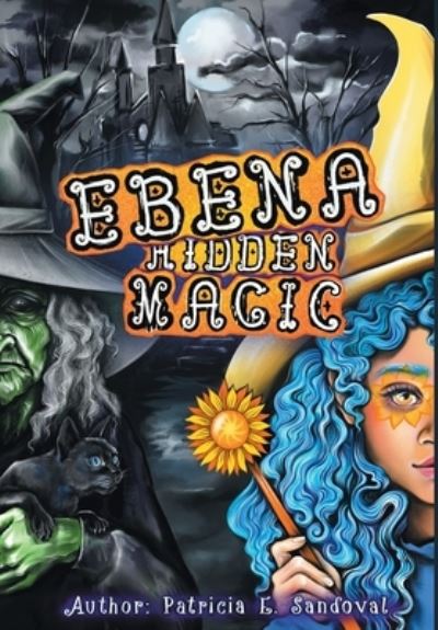 Ebena Hidden Magic - Patricia E Sandoval - Książki - Patricia E. Sandoval - 9781087966441 - 27 maja 2021