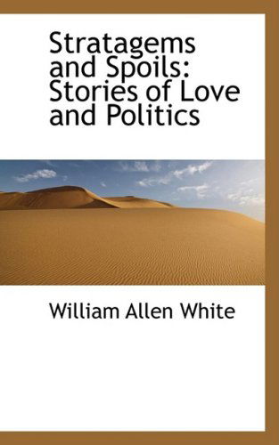 Cover for William Allen White · Stratagems and Spoils: Stories of Love and Politics (Taschenbuch) (2009)