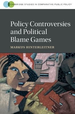 Cover for Hinterleitner, Markus (Brown University, Rhode Island) · Policy Controversies and Political Blame Games - Cambridge Studies in Comparative Public Policy (Taschenbuch) (2023)