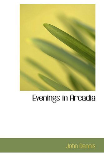 Cover for John Dennis · Evenings in Arcadia (Hardcover Book) (2009)