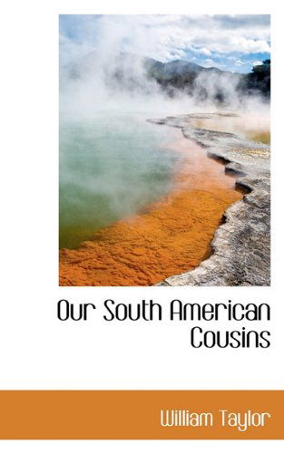 Cover for William Taylor · Our South American Cousins (Hardcover Book) (2009)